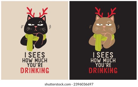 I sees how much you're drinking - Cat Lover - Christmas Day - Vector Illustration