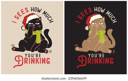 I sees how much you're drinking - Cat Lover - Christmas Day - Vector Illustration