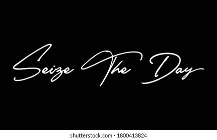 Seize The Day Calligraphy White Color Text On 
Black Background