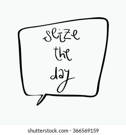 'seize the day' hand writting in speaking bubble