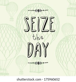 Seize the day inspiration hand drawn words on travel balloon light background