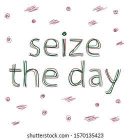 Seize the Day - isolate doodle lettering inscription from multi-colored curved lines like from a felt-tip pen or pensil. Motivating inspiring encouraging phrase for banners, posters, prints on clothin