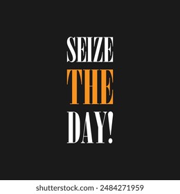 Seize the day! Motivational poster with text, slogan typography, vectors illustration. Seize the day! modern and stylish motivational quotes typography slogan.