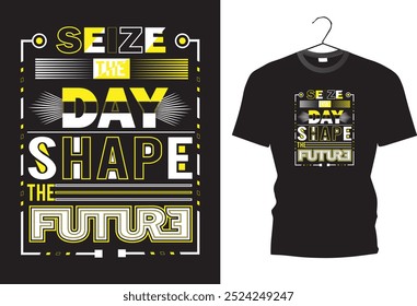 seize the day shape the future. t shirt design