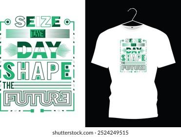 seize the day shape the future. white t shirt.  t shirt design