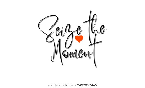 Seize the moment text Inspirational and motivational quotes typography designs: for prints, posters, cards, t shirt, coffee mug hoodies etc. 