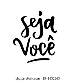 Seja Você! Be Yourself! Be Yourself in Brazilian Portuguese. Vector Lettering. Hand Lettering 