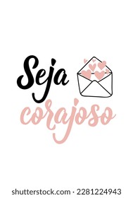 Seja corajoso. Brazilian Lettering. Translation from Portuguese - Be brave. Modern vector brush calligraphy. Ink illustration