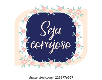 Seja corajoso. Brazilian Lettering. Translation from Portuguese - Be brave. Modern vector brush calligraphy. Ink illustration