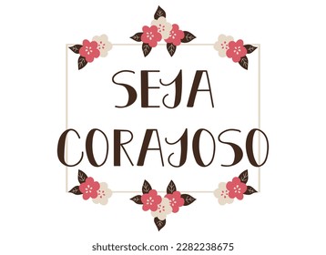 Seja corajoso. Brazilian Lettering. Translation from Portuguese - Be brave. Modern vector brush calligraphy. Ink illustration