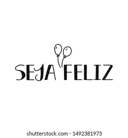 Seja feliz. Brazilian Lettering. Translation from Portuguese - Be happy. Modern vector brush calligraphy. Ink illustration