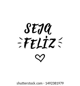 Seja feliz. Brazilian Lettering. Translation from Portuguese - Be happy. Modern vector brush calligraphy. Ink illustration