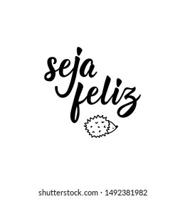 Seja feliz. Brazilian Lettering. Translation from Portuguese - Be happy. Modern vector brush calligraphy. Ink illustration