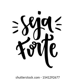 Seja Forte! Be Strong! Be Strong in Brazilian Portuguese. Vector Lettering. Hand Lettering 