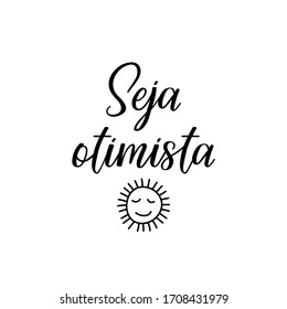 Seja otimista. Brazilian Lettering. Translation from Portuguese - Be optimistic. Modern vector brush calligraphy. Ink illustration