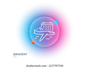 Select flight line icon. Gradient blur button with glassmorphism. Airplane with calendar sign. Airport flights symbol. Transparent glass design. Select flight line icon. Vector