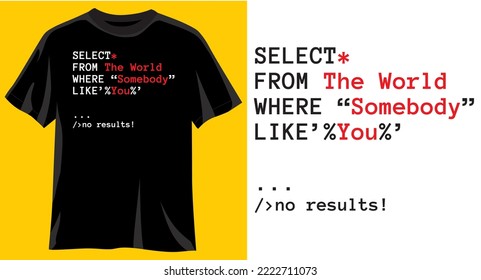 Select from the world where Somebody Like you, Funny graphic t-shirt design, typography slogan with cartoon code, vector illustration for t-shirt.