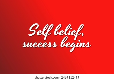 Self belief, success begins Inspirational and motivational quotes, typography, fashion, art, designs: for prints, posters, cards, t shirt, coffee mug hoodies etc. 