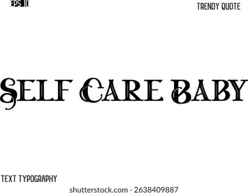 Self Care Baby  Retro Bold Typography Trendy Caption For T-Shirt Designs