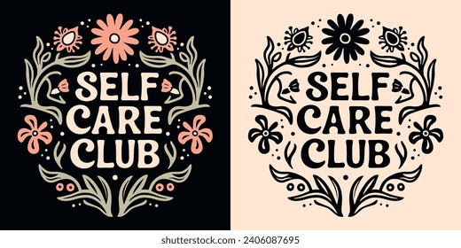 Self care club lettering badge. Boho celestial witchy self love quotes illustration. Natural organic floral spiritual girl aesthetic. Cute mental health activity for women t-shirt design print vector.