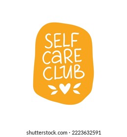 Self care club vector sticker. Mental health lettering quote. Positive hand drawn phrase illustration isolated on white. Motivational saying for planner, t shirt print, card.