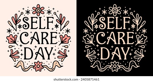 Self care day lettering. Self love quotes inspiration to take care of yourself. Boho celestial floral girl aesthetic t-shirt design. Cute mental health activity invitation card for women print vector.