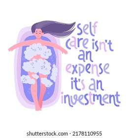 Self care isn’t an expense, it’s an investment. Peaceful and calm young woman enjoy a relaxing bath. Hand drawn vector flat illustration with handwritten positive inspirational lettering quote.