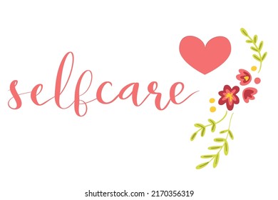 Self care hand drawn lettering design with flowers and heart hand lettering vector illustration in script
