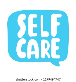 Self care. Hand drawn speech bubble vector illustration quote, lettering for postcard, t shirt, print,  posters, wear.