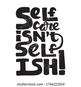 Self Care Isn't Selfish - Hand Drawn Lettering Quote. Inspirational Phrase For Self-development Of Persons Suffering From Disorder. Vector Logo Design For Postcard, Poster, Card.