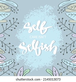 Self care isn't selfish. Poster quotes.