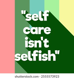 Self care isn't selfish poster with long shadow. Quote Poster Template. Quote background vector illustration, easy to edit, resize or color for your business