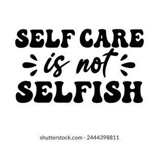 Self Care Isn't Selfish,Mental Health Svg,Mental Health Awareness Svg,Anxiety Svg,Depression Svg,Funny Mental Health,Motivational Svg,Positive Svg,Cut File,Commercial Use