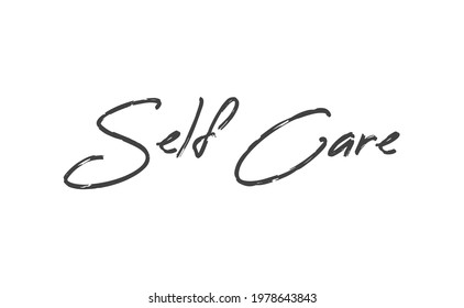 Self care lettering quote. Love yourself quote. Modern calligraphy text of taking care of yourself. Design print for t shirt, greeting card or banner. Vector illustration.