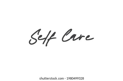 Self care lettering quote. Love yourself quote. Modern calligraphy text of taking care of yourself. Design print for t shirt, greeting card or banner. Vector illustration.