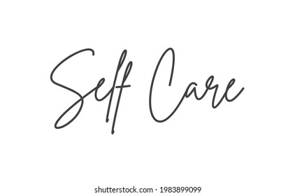 Self care lettering quote. Love yourself quote. Modern calligraphy text of taking care of yourself. Design print for t shirt, greeting card or banner. Vector illustration.