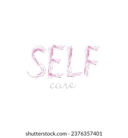Self care. Love yourself quote. Modern calligraphy text of taking care of yourself. Design print for t shirt, pin label, badges, sticker, greeting card, banner. Vector illustration. ego
