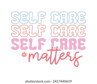 Self care matters positive saying retro typographic isolated art on white background