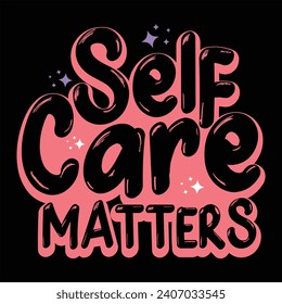 SELF CARE MATTERS-SELF LOVE T-SHIRT DESIGN