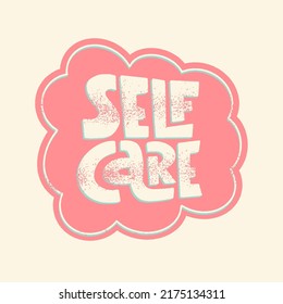 Self Care. Mental health slogan stylized typography. Handwritten positive self-talk inspirational quote. Vector illustration for social media, posters, cards or banners, textile.