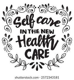 Self care in the new health care. Inspirational quote. Hand drawn lettering.