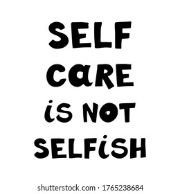 Self care is not selfish, handwritten lettering. Mental health issues of human and brain climate. Mood swings therapy. Vector illustration of motivational phrase.