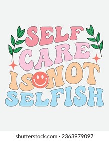 Self care is not selfish retro design, Self care is not selfish t-shirt, Self care is not selfish svg, mental health retro, mental health t-shirt, png