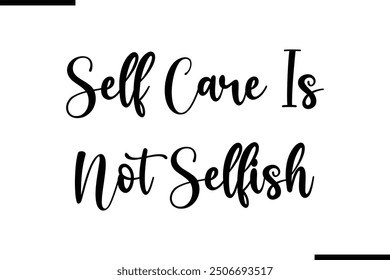 Self Care Is Not Selfish Saying Typography Text Art