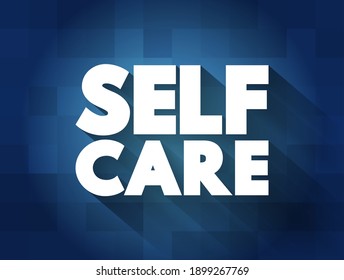 Self care - process of establishing behaviors to ensure holistic well-being of oneself and promote health, text concept background