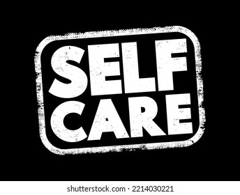 Self care - process of establishing behaviors to ensure holistic well-being of oneself and promote health, text concept stamp