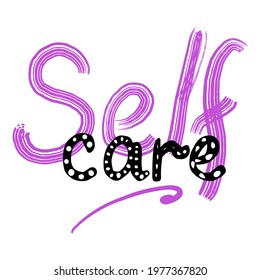 Self care quote. Design print for t shirt,  label,   greeting card, sticker etc. Vector illustration.