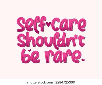 Self care shouldn't be rare handwritten quote. Motivating lettering design. Love yourself concept. Use for cards, prints, banner, poster, t-shirt, mug.