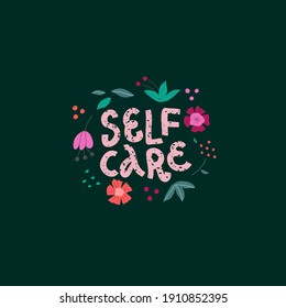 Self care vector print lettering in trendy bold hand drawn style with floral elements. Bright colors. Cute poster.
