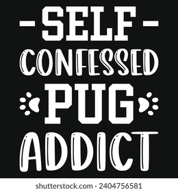 Self confessed pug addict best dogs typography tshirt design